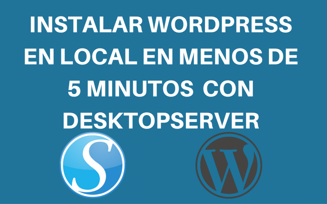 Instalar WordPress en Local en menos de 5 minutos con DesktopServer