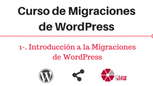 Curso de Migraciones de WordPress- 1- Introduccion a las migraciones de WordPress