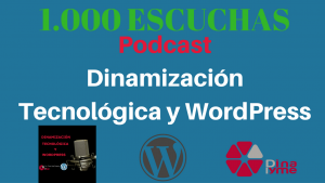 1000 escuchas del podcast dinamizacion tecnologica y wordpress