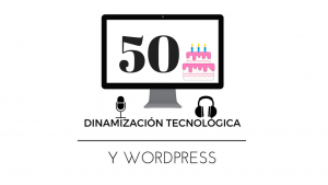 Programa 50 del podcast Dinamizacion Tecnologica y WordPress