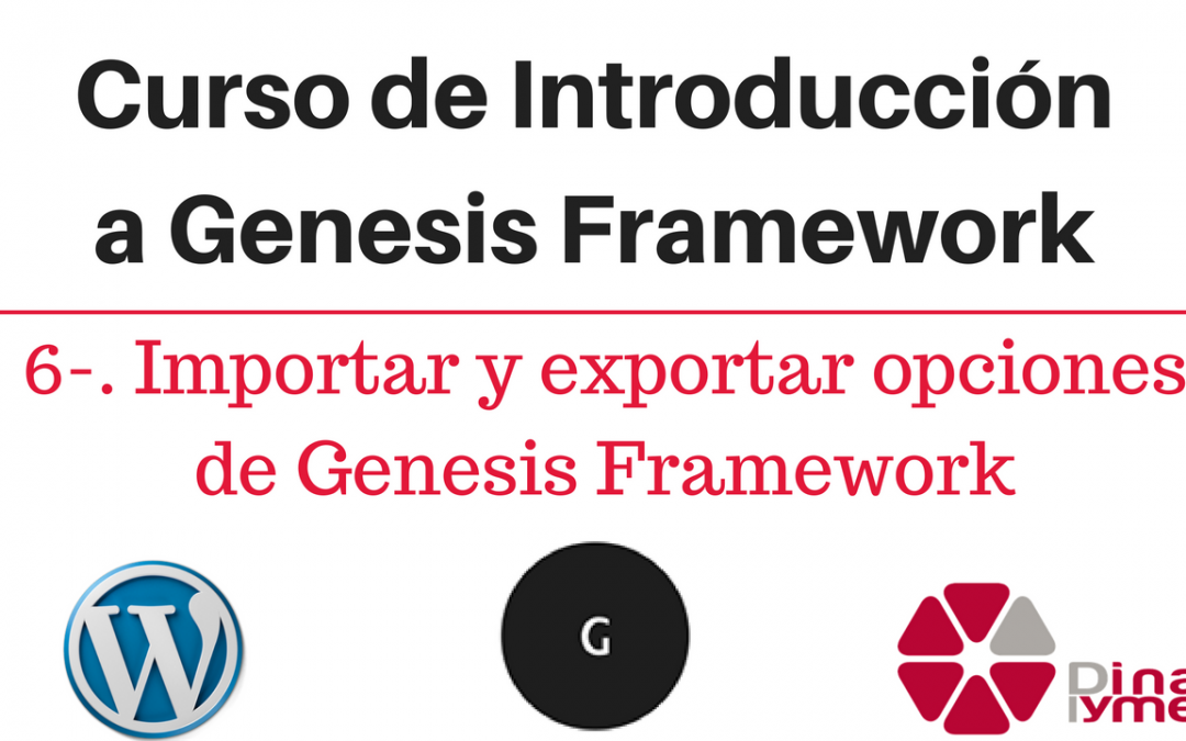 Curso de Introducción a Genesis Framework: 6-. Importar y exportar ajustes de Genesis Framework